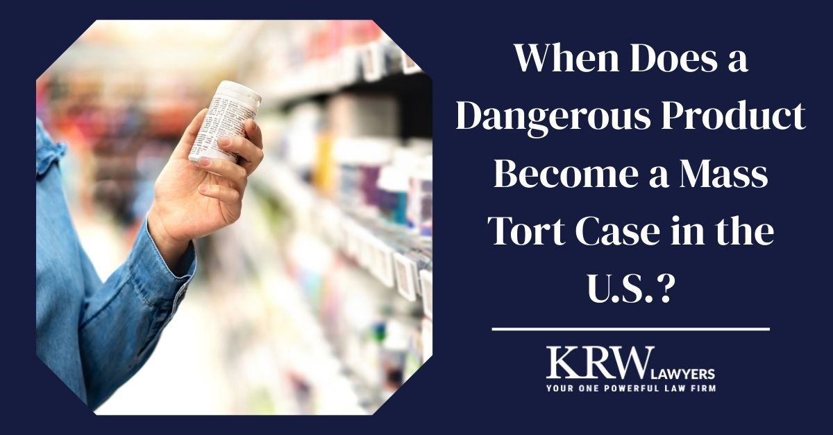 When Does a Dangerous Product Become a Mass Tort Case in the U.S.?