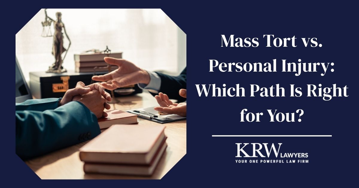 Mass Tort vs. Personal Injury: Which Path Is Right for You?