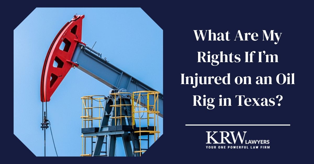 What Are My Rights If I’m Injured on an Oil Rig in Texas?